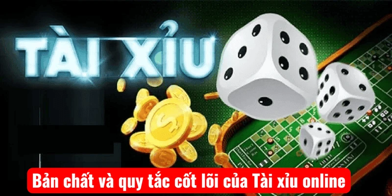 Bản chất và quy tắc cốt lõi của Tài xỉu online
